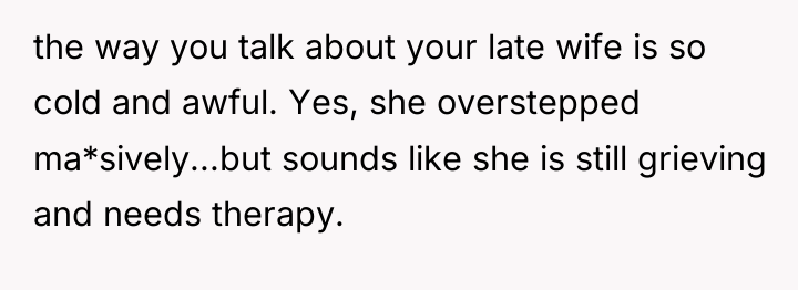 the way you talk about your late wife is so...