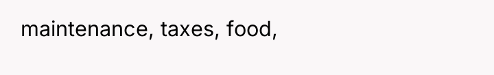 maintenance, taxes, food,