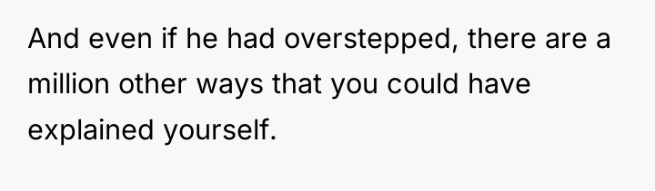 And even if he had overstepped, there are a million...