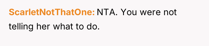 ScarletNotThatOne NTA. You were not telling her what to do.
