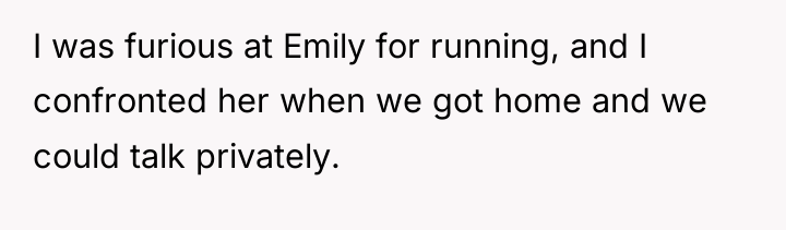 I was furious at Emily for running, and I confronted...