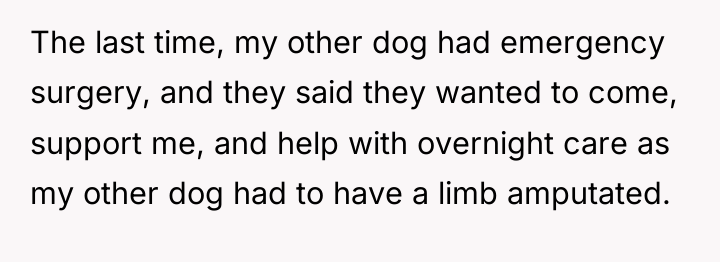 The last time, my other dog had emergency surgery, and...