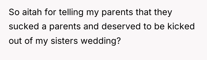 So aitah for telling my parents that they sucked a...