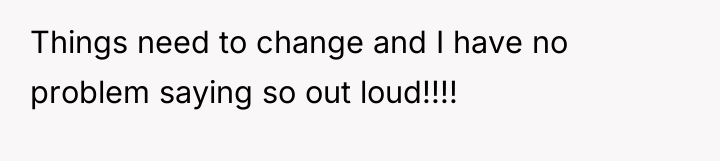 Things need to change and I have no problem saying...