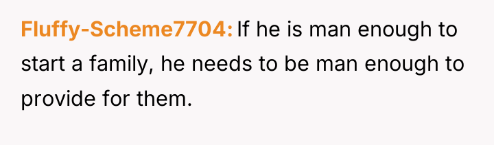 Fluffy-Scheme7704 If he is man enough to start a family,...