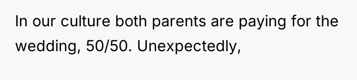 In our culture both parents are paying for the wedding,...