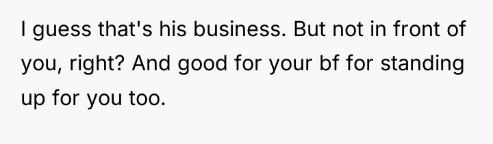 I guess that's his business. But not in front of...