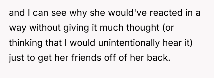and I can see why she would've reacted in a...