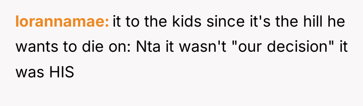 lorannamae it to the kids since it's the hill he...