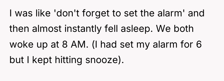 I was like 'don't forget to set the alarm' and...