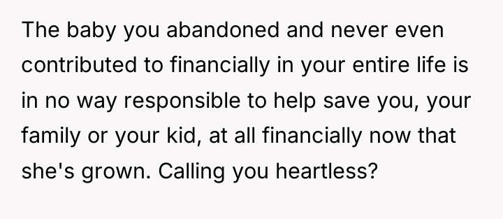 The baby you abandoned and never even contributed to financially...