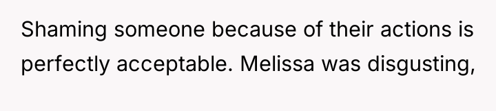 Shaming someone because of their actions is perfectly acceptable. Melissa...