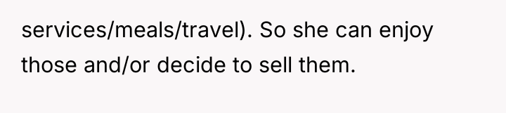 services/meals/travel). So she can enjoy those and/or decide to sell...
