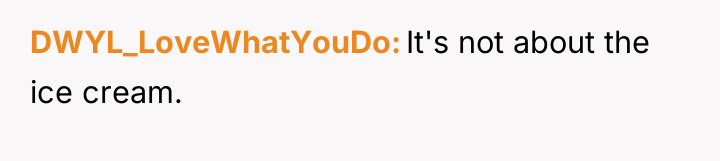 DWYL_LoveWhatYouDo It's not about the ice cream.