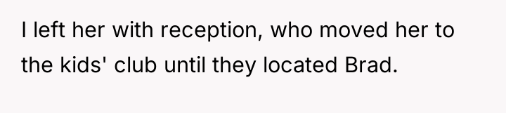 I left her with reception, who moved her to the...