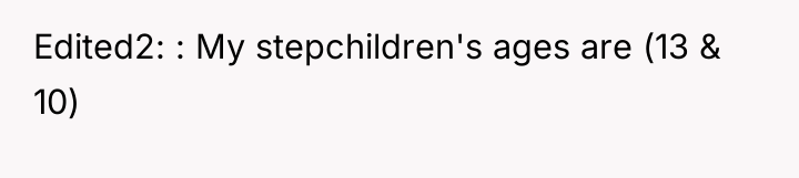 Edited2: : My stepchildren's ages are (13 & 10)