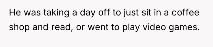 He was taking a day off to just sit in...