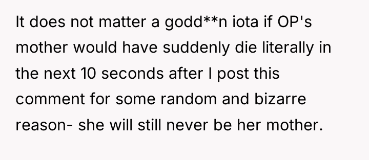 It does not matter a godd**n iota if OP's mother...
