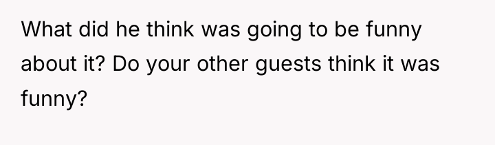 What did he think was going to be funny about...