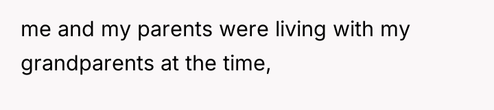 me and my parents were living with my grandparents at...