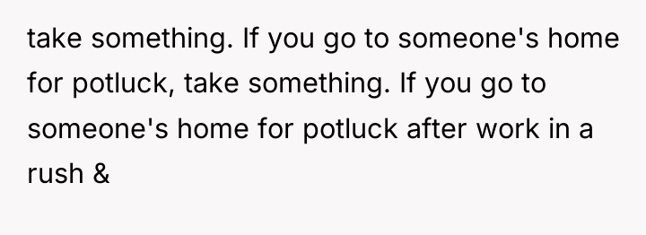 take something. If you go to someone's home for potluck,...