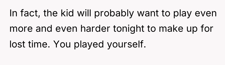 In fact, the kid will probably want to play even...