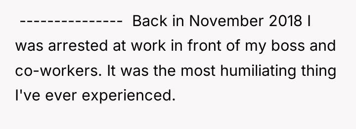  --------------- Back in November 2018 I was arrested...