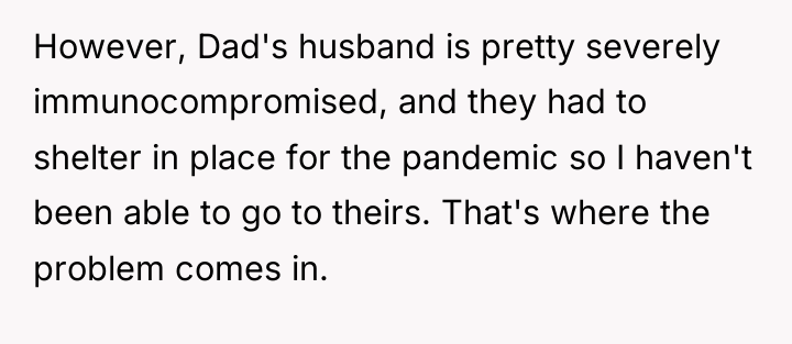 However, Dad's husband is pretty severely immunocompromised, and they had...