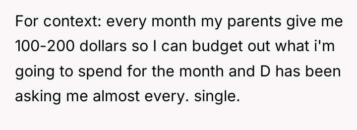 For context: every month my parents give me 100-200 dollars...