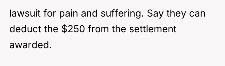 lawsuit for pain and suffering. Say they can deduct the...