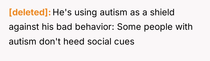 [deleted] He's using autism as a shield against his bad...
