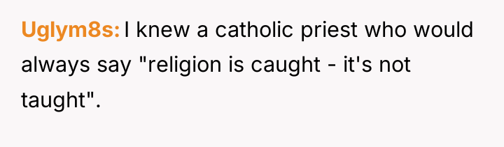 Uglym8s I knew a catholic priest who would always say...