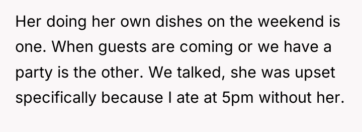 Her doing her own dishes on the weekend is one....