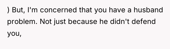 ) But, I'm concerned that you have a husband problem....