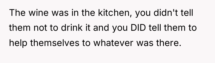 The wine was in the kitchen, you didn't tell them...