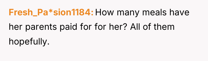 Fresh_Pa*sion1184 How many meals have her parents paid for for...