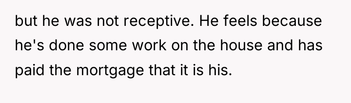 but he was not receptive. He feels because he's done...