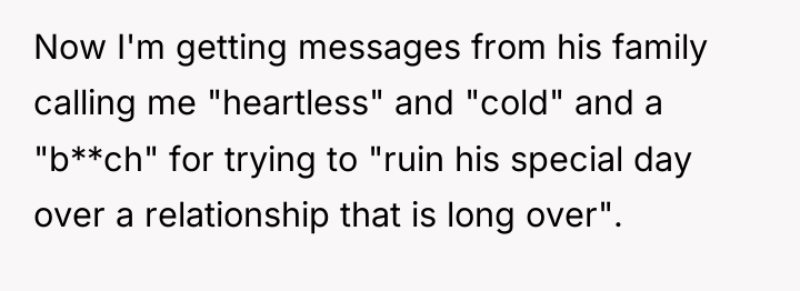 Now I'm getting messages from his family calling me "heartless"...