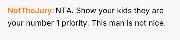 NotTheJury NTA. Show your kids they are your number 1...