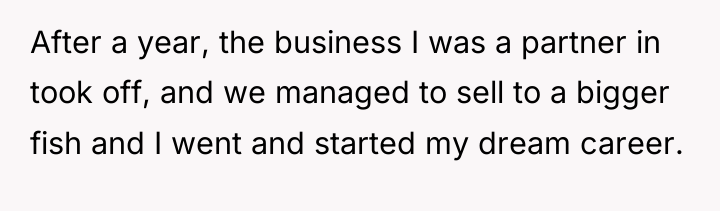 After a year, the business I was a partner in...