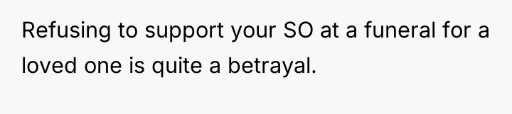 Refusing to support your SO at a funeral for a...