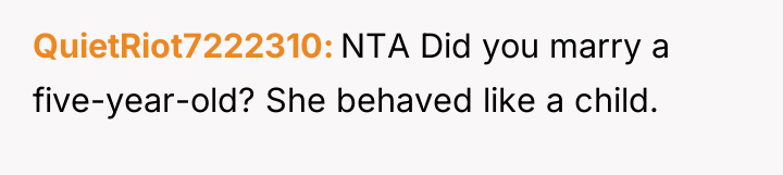 QuietRiot7222310 NTA Did you marry a five-year-old? She behaved like...