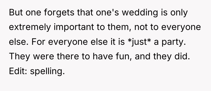 But one forgets that one's wedding is only extremely important...