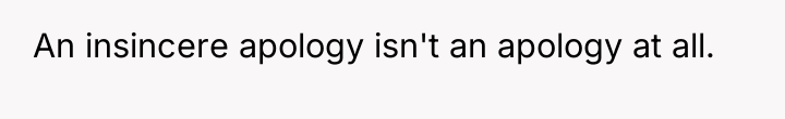 An insincere apology isn't an apology at all.