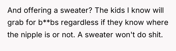 And offering a sweater? The kids I know will grab...