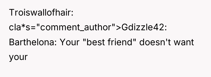 Troiswallofhair cla*s="comment_author">Gdizzle42: Barthelona: Your "best friend" doesn't want your