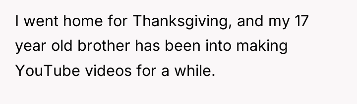 I went home for Thanksgiving, and my 17 year old...
