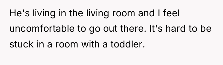 He's living in the living room and I feel uncomfortable...