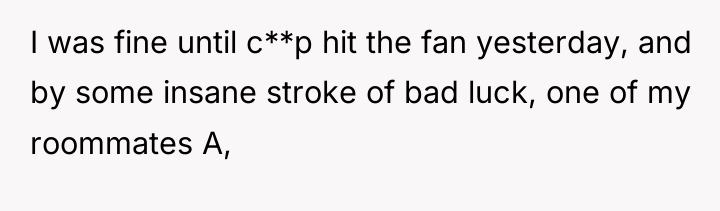 I was fine until c**p hit the fan yesterday, and...