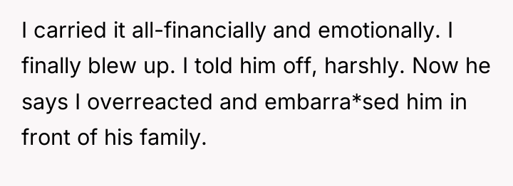I carried it all-financially and emotionally. I finally blew up....